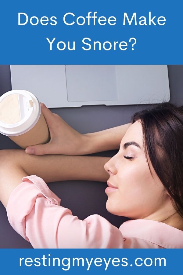Does coffee make you snore?