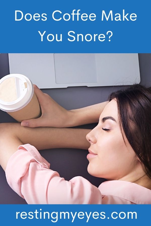Does Coffee Make You Snore? (Answered!) Resting My Eyes