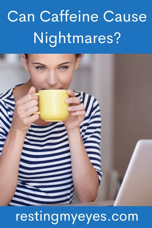 Can Caffeine Cause Nightmares? (Helpful Content!) Resting My Eyes