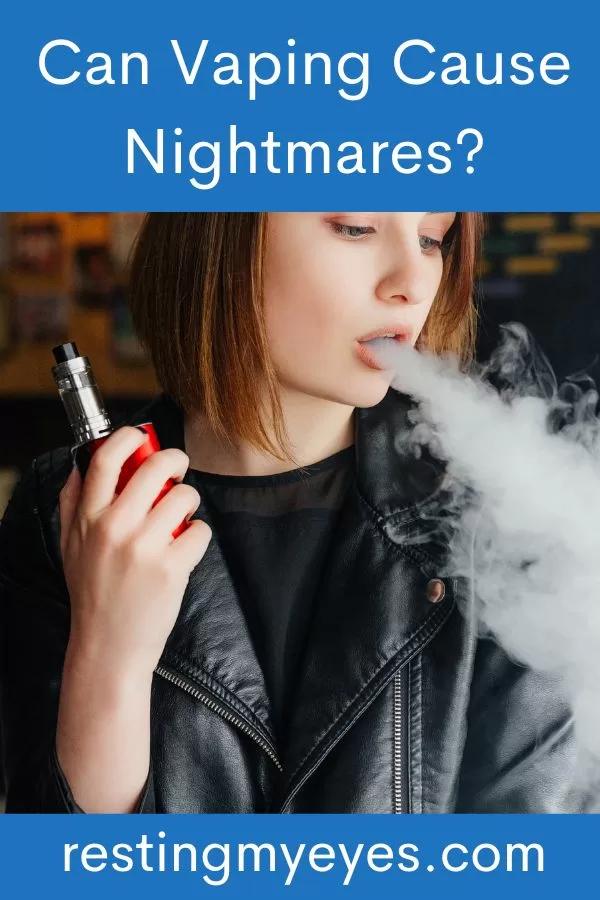 Can Vaping Cause Nightmares? (Helpful Content!) Resting My Eyes